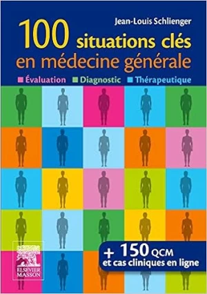100 situations clés en médecine générale: Évaluation, Diagnostic, Thérapeutique - Jean-Louis Schlienger