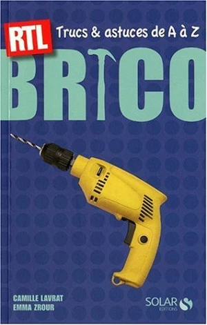 Brico : Trucs et astuces de A à Z - Emma Zrour, Camille Lavrat