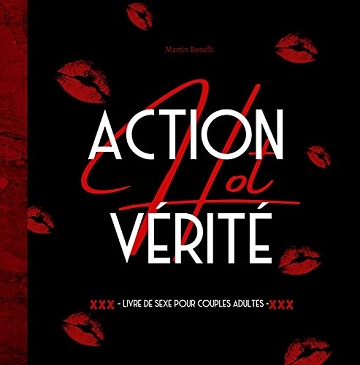 Action ou Vérité Hot: Un jeu sexy de questions et défis coquins pour les couples, Idée Cadeau original homme ou femme, pour la Saint-Valentin, Mariage, Noël ou un Anniversaire - Martin Bonelli