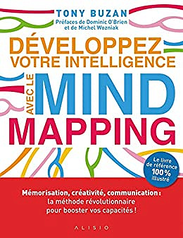 Développez votre intelligence avec le mind mapping: Mémorisation créativité communication méthode révolutionnaire booster capacité - Tony Buzan