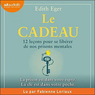 Le Cadeau: 12 leçons pour se libérer de nos prisons mentales - Dr Edith Eger (2022)