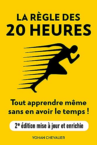 La Règle Des 20 Heures - Comment tout apprendre même sans en avoir le temps - Yohan Chevalier (2020)
