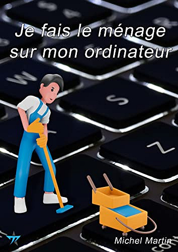 Je fais le ménage sur mon ordinateur - Michel Martin (2023)