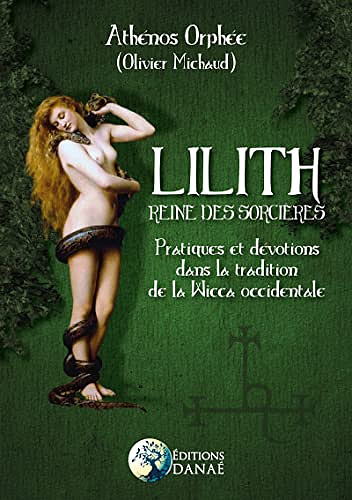 Lilith reine des sorcières - Pratiques et dévotions dans la tradition de la Wicca occidentale - Athénos Orphée (2023)