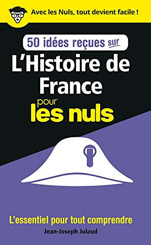 50 idées reçues sur l'Histoire de France pour les Nuls - Jean-Joseph Julaud