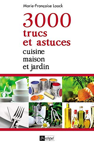 3000 trucs et astuces - Cuisine, maison et jardin (Guide) - Marie-Françoise Loock
