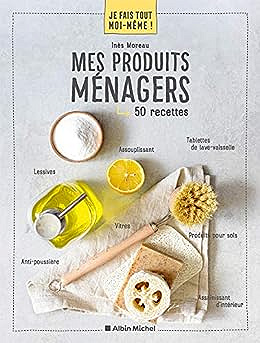 Je fais tout moi-même - Mes produits ménagers - Inès Moreau (2021)