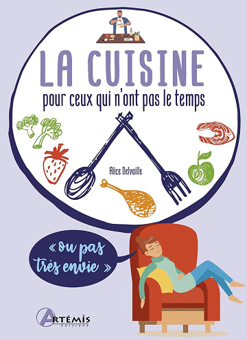 La cuisine pour ceux qui n'ont pas le temps (ou pas très envie) - Alice Delvaille (2022)