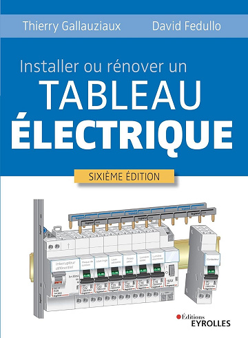 Installer ou rénover un tableau électrique. 6e édition - Thierry Gallauziaux, David Fedullo (2022)