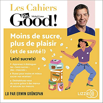 Moins de sucre, plus de plaisir (et de santé !): Les cahiers Dr. Good - Michel Cymes