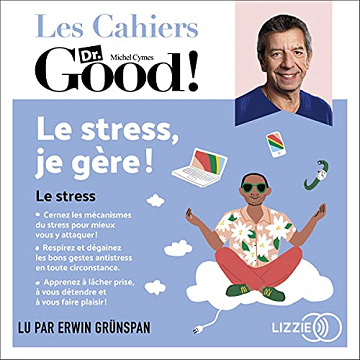 Le stress, je gère !: Les cahiers Dr. Good - Michel Cymes