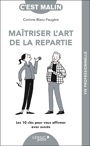 Maîtriser l'art de la repartie: Les 10 clés pour vous affirmer avec succès - Corinne Blanc-Faugère (2024)