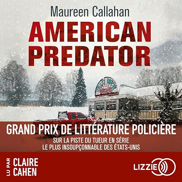American Predator: Sur la piste du tueur en série le plus insoupçonnable des États-Unis - Maureen Callahan (2024)