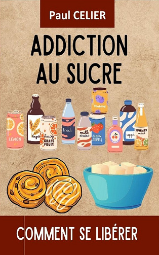 Addiction au sucre : Comment se libérer - Paul Celier (2024)