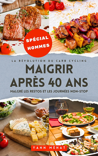 La Révolution du Carb Cycling : Maigrir après 40 ans malgré les restos et les journées non-stop - Yann Ménat (2024)