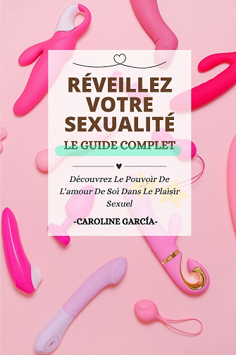 Réveillez Votre Sexualité : Découvrez Le Pouvoir De L'amour De Soi Dans Le Plaisir Sexuel - Caroline García (2023)