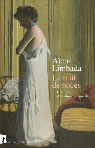 La nuit de noces : Une histoire de l'intimité conjugale - Aïcha Limbada (2023)