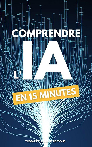 Thomas Clermont - Comprendre l'IA en 15 minutes: Guide essentiel sur l'Intelligence Artificielle (2024)