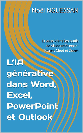 Noël NGUESSAN - L’IA générative dans Word, Excel, PowerPoint et Outlook (2024)