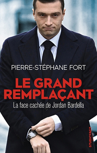 Le grand remplaçant : La face cachée de Jordan Bardella - Pierre-Stéphane Fort (2024)