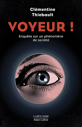 Voyeur ! Enquête sur un phénomène de société - Clémentine Thiebault (2024)