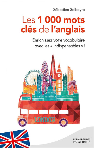 Les 1000 mots clés de l'anglais: Enrichissez votre vocabulaire avec les "Indispensables" ! - Sébastien Salbayre