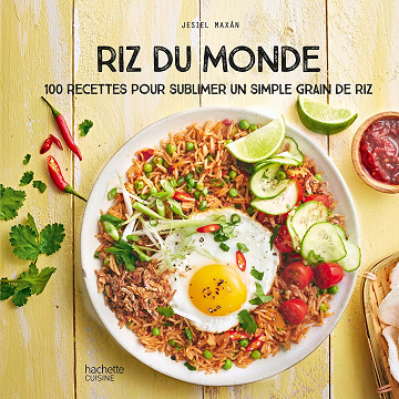 Riz du Monde: 100 recettes pour sublimer un simple grain de riz - Jesiel Maxan