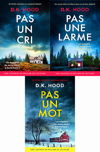 D.K. Hood - Pas un Mot, Pas une Larme, Pas un Cri, (Les enquêtes de Jenna Alton & David Kane t. 1-2-3) (2024)