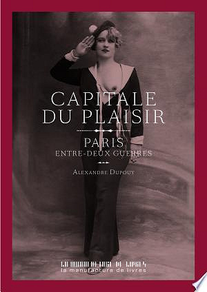 Capitale du plaisir : Paris entre-deux guerres