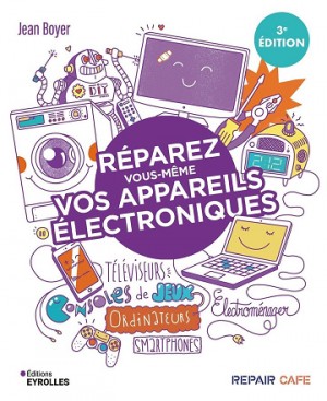Réparez vous-même vos appareils électroniques: Téléviseurs, ordinateurs, consoles de jeux, électroménager... - Jean Boyer
