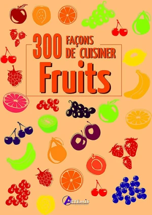 300 façons de cuisiner les fruits