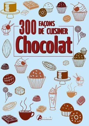 300 façons de cuisiner le chocolat
