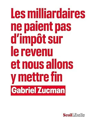 Les milliardaires ne paient pas d'impôt sur le revenu et nous allons y mettre fin - Gabriel Zucman