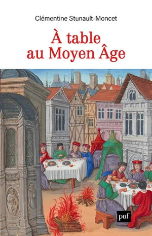 À table au Moyen Âge - Clémentine Stunault-Moncet