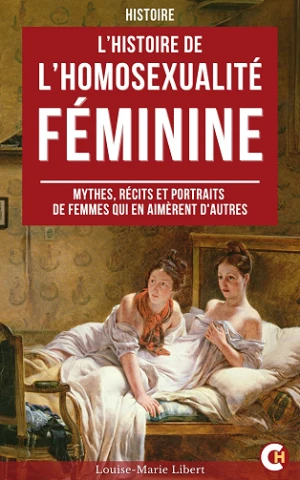 L’Histoire de l’Homosexualité Féminine - Louise-Marie Libert