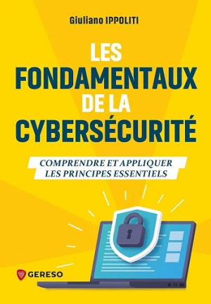 Les fondamentaux de la cybersécurité : Comprendre et appliquer les principes essentiels - Giuliano Ippoliti
