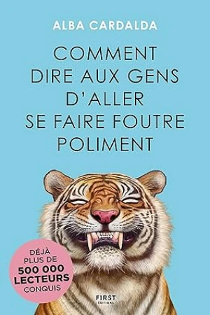 Comment dire aux gens d'aller se faire foutre poliment - Alba Cardalda
