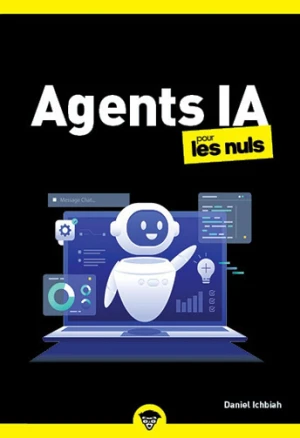 Les Agents IA pour les Nuls : Agents IA, découvrir et utiliser, avantages et risques, gemini, chatgpt, mistral, claude, intelligence artificielle