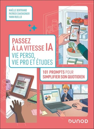 Passez à la vitesse IA : vie perso, vie pro et études: 101 prompts pour simplifier votre quotidien