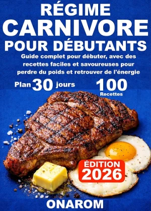RÉGIME CARNIVORE POUR DÉBUTANTS: Guide complet pour débuter, avec des recettes faciles et savoureuses pour perdre du poids et retrouver de l'énergie