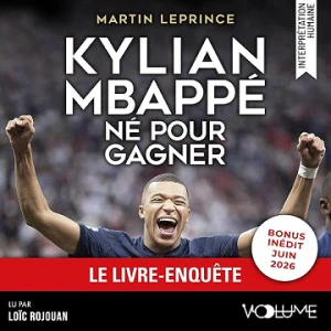 Kylian Mbappé – Né pour gagner - Martin Leprince