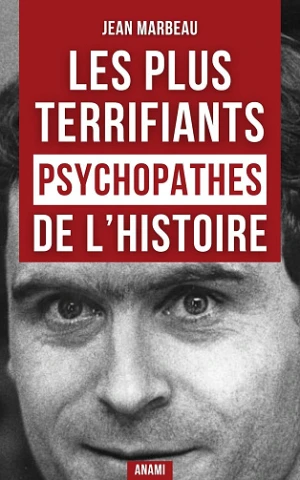 Jean Marbeau - Les Psychopathes les plus terrifiants de l’Histoire: Une enquête immersive aux frontières du mal et de la folie