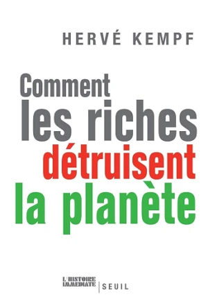 Comment les riches détruisent la planète - Hervé Kempf