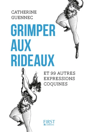 Grimper aux rideaux et 99 autres expressions coquines - Catherine Guennec