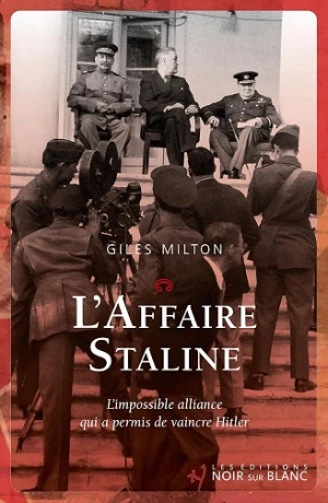 Giles Milton - L'Affaire Staline. L'impossible alliance qui a permis de vaincre Hitler