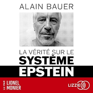 La Vérité sur le système Epstein - Alain Bauer