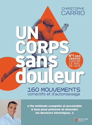 Christophe Carrio - Un corps sans douleur : 160 mouvements correctifs et d'automassage