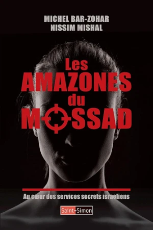 Michel Bar-Zohar, Nissim Mishal - Les Amazones du Mossad au coeur des services secrets israeliens