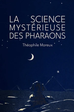 La science mystérieuse des Pharaons - Théophile Moreux