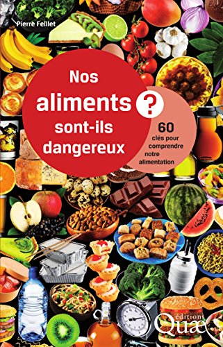 Nos aliments sont-ils dangereux ?: 60 clés pour comprendre notre alimentation